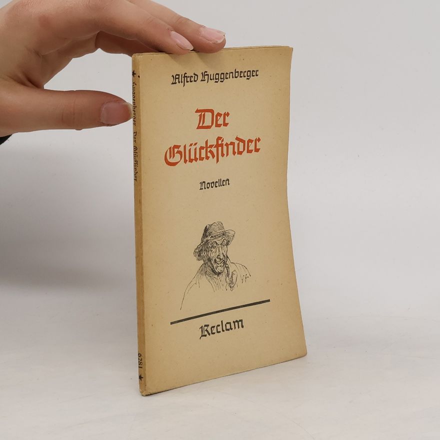 Alfred Huggenberger Der Glücksfinder