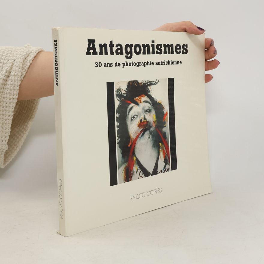 Jacqueline Salmon Antagonismes. 30 ans de photographie autrichienne