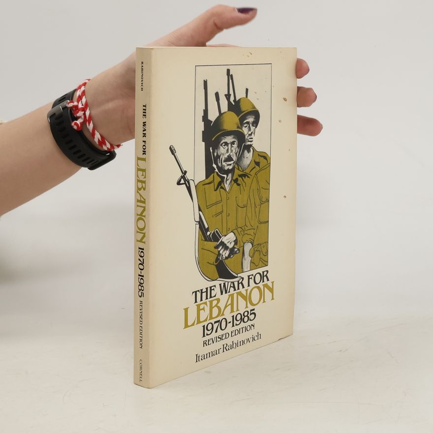 Itamar Rabinovich The war for Lebanon, 1970-1985