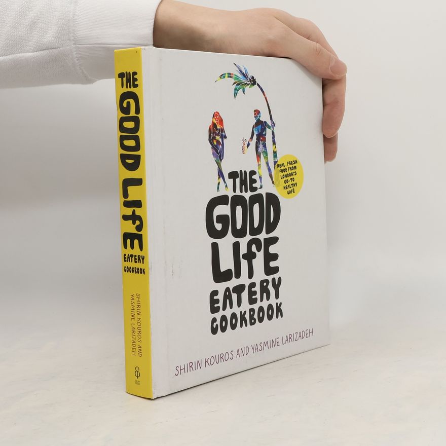 Yasmine Larizadeh The Good Life Eatery Cookbook