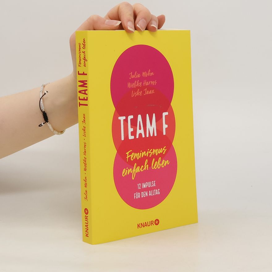 Liske Jaax Team F: Feminismus einfach leben : 12 Impulse für den Alltag
