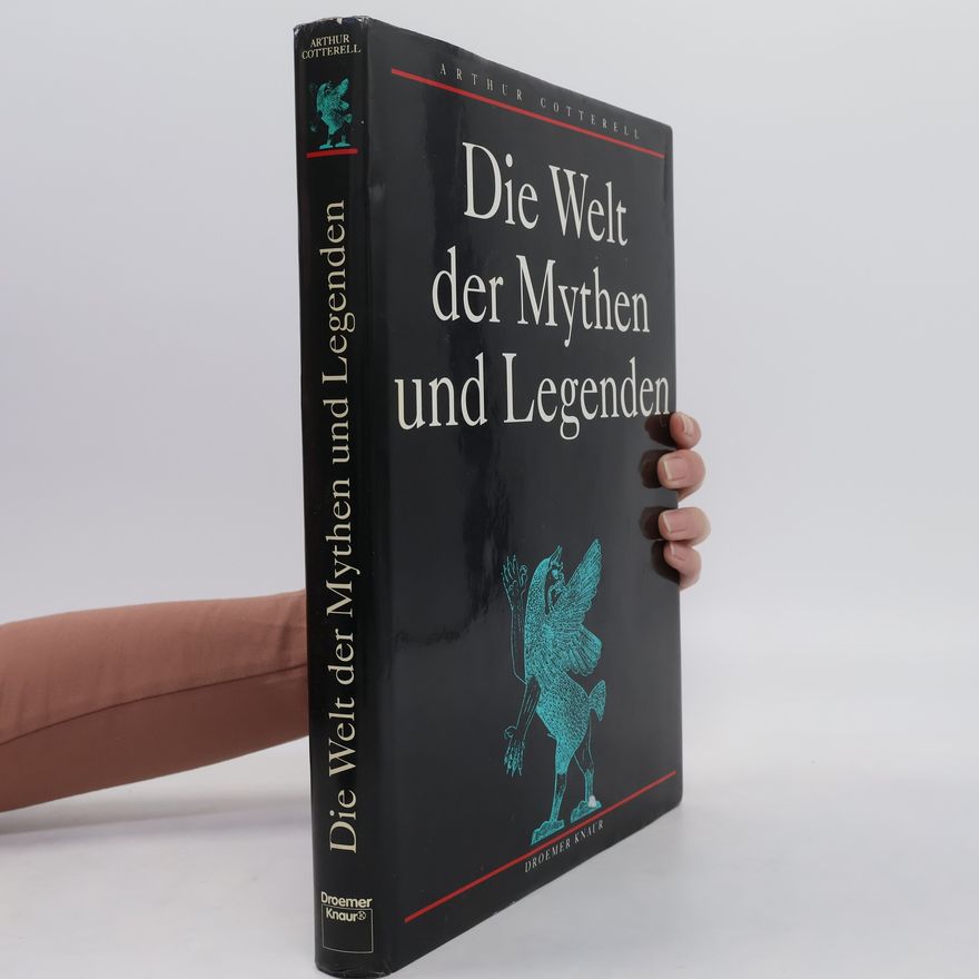 Arthur Cotterell Die Welt der Mythen und Legenden
