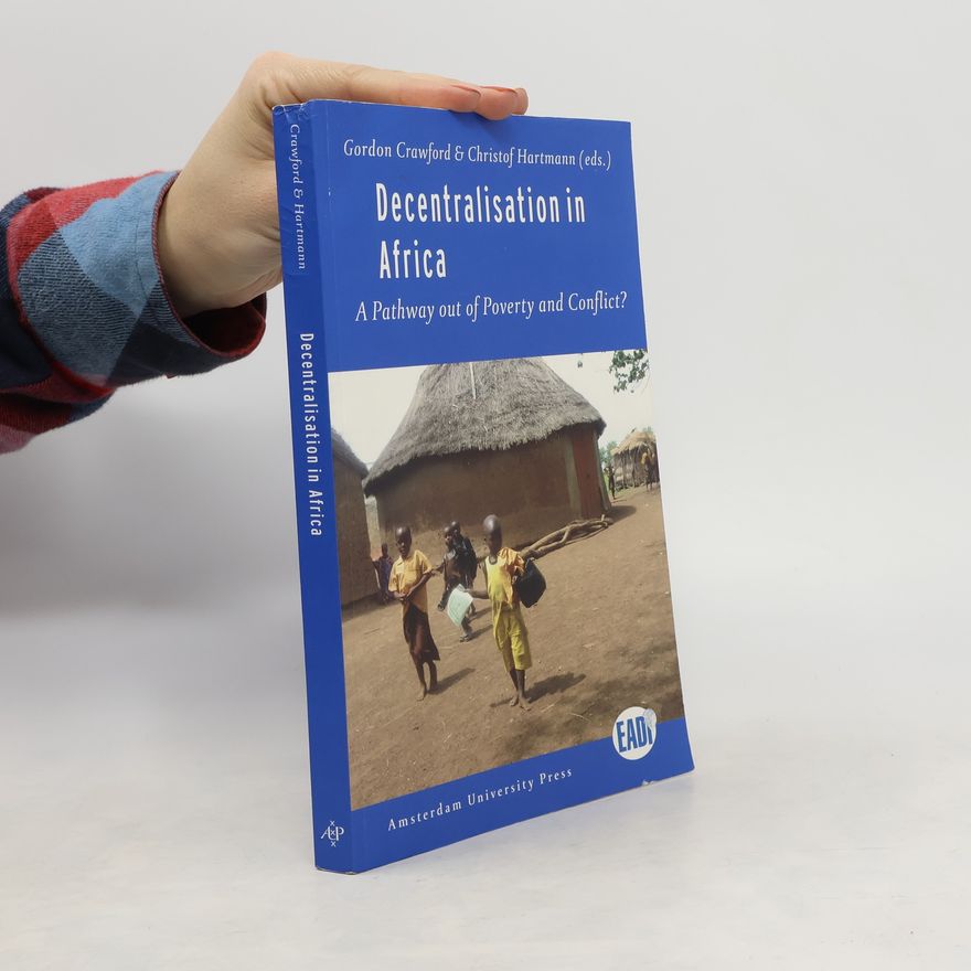 Douglas Gordon Crawford Decentralisation in Africa. A Pathway Out of Poverty and Conflict?