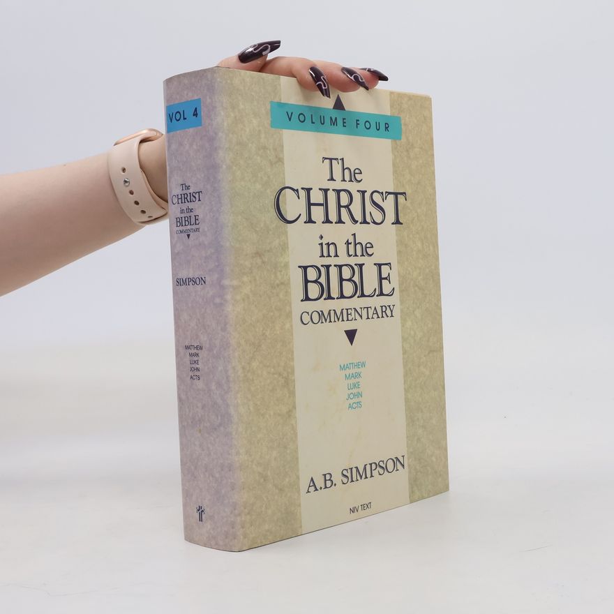 A. B. Simpson The Christ in the Bible Commentary. Volume 4