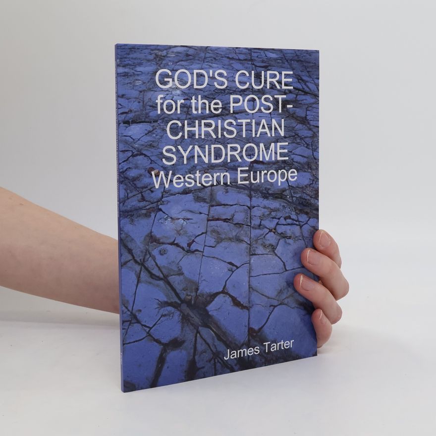 James Tarter GOD'S CURE for the POST-CHRISTIAN SYNDROME: Western Europe
