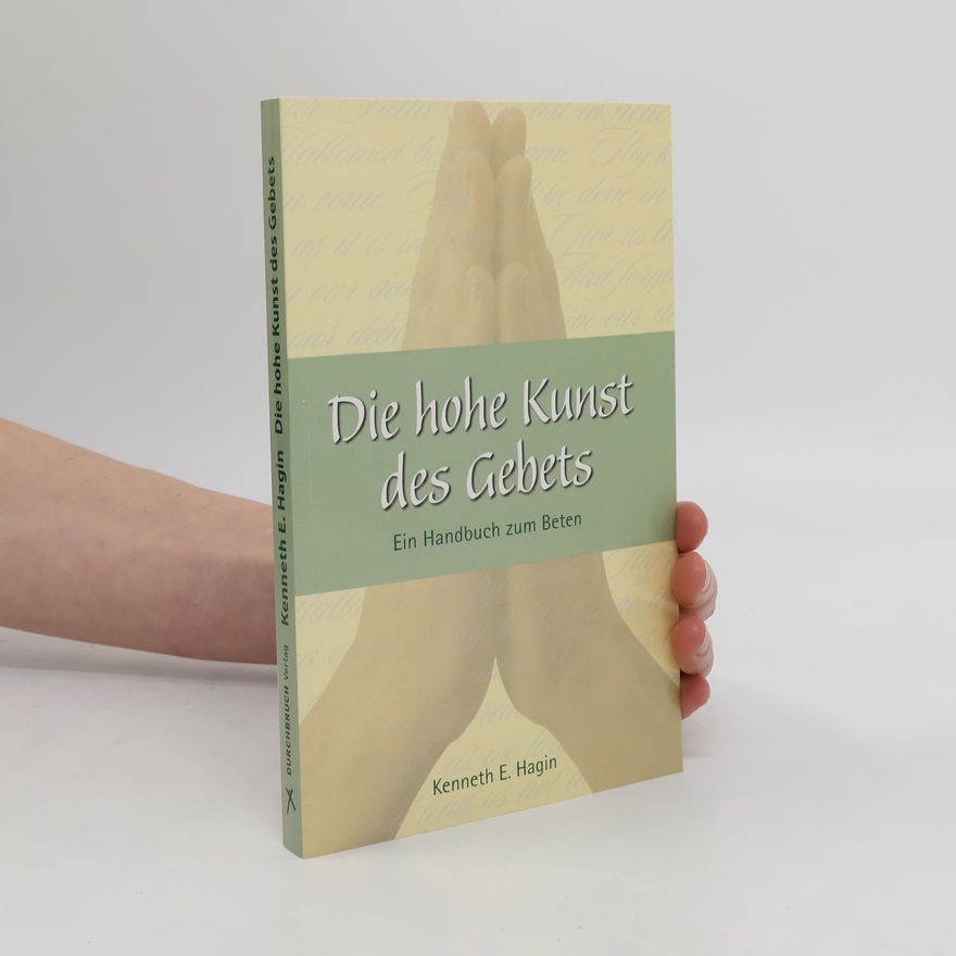 Kenneth Erwin Hagin Die hohe Kunst des Gebets
