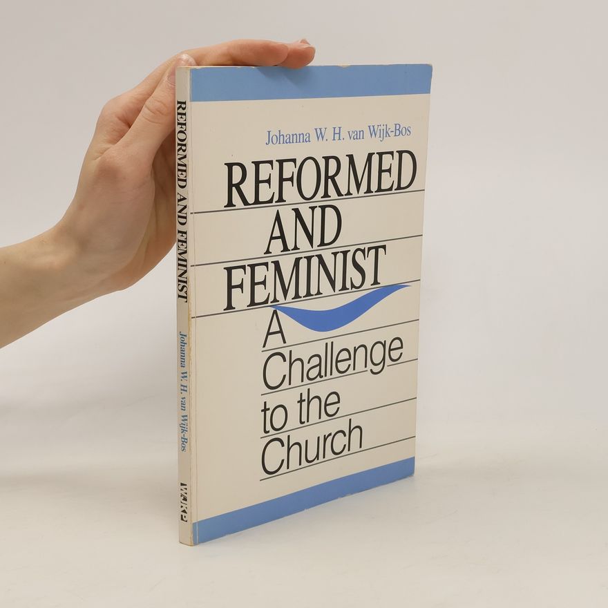 Johanna W. H. Van Wijk-Bos Reformed and Feminist