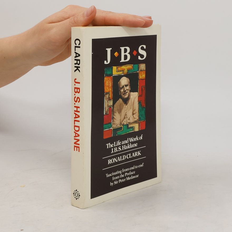 Ronald Clark J.B.S. The Life and Work of J.B.S. Haldane