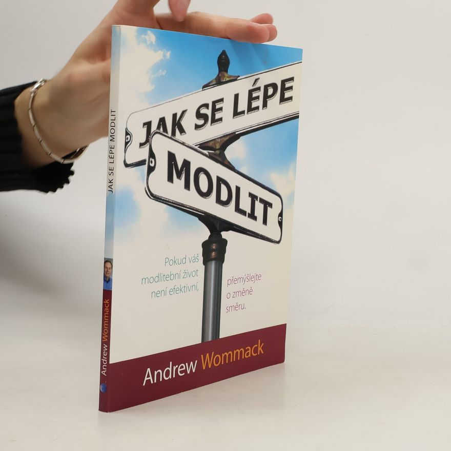 Andrew Wommack Jak se lépe modlit