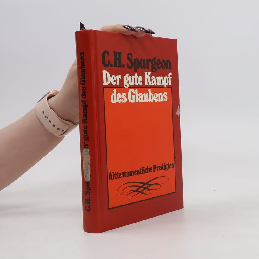 Charles Spurgeon Der gute Kampf des Glaubens