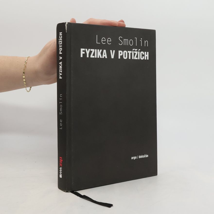 Lee Smolin Fyzika v potížích. Vzestup teorie strun, úpadek vědecké metody a co bude dál