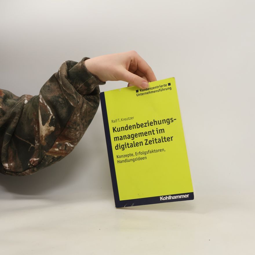 Ralf T. Kreutzer Kundenbeziehungsmanagement im digitalen Zeitalter