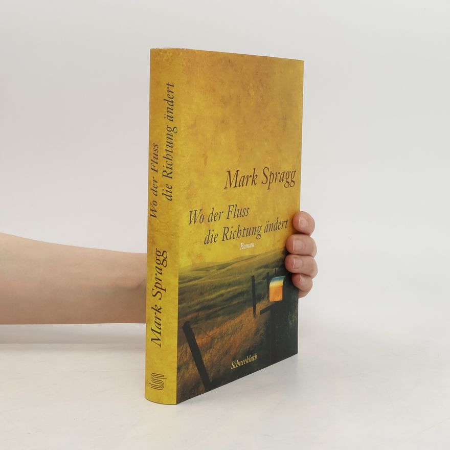 Mark Spragg Wo der Fluss die Richtung ändert