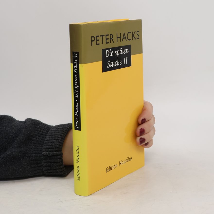 Peter Hacks Die späten Stücke II