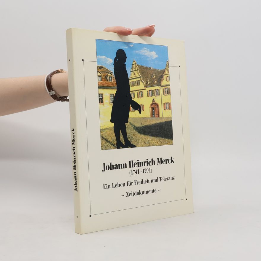 Various authors Johann Heinrich Merck (1741-1791). Ein Leben für Freiheit und Toleranz