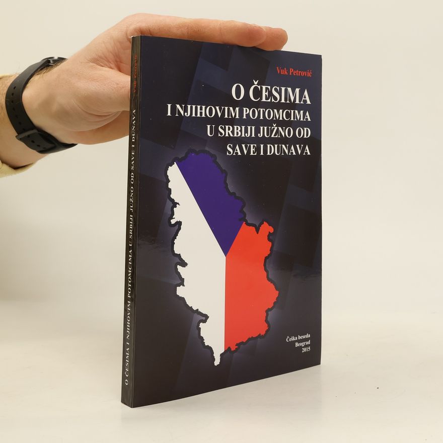Vuk Petrović O Česima i njihovim potomcima u Srbiji južno od Save i Dunava