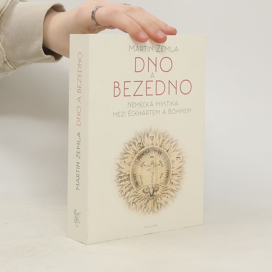 Martin Žemla Dno a bezedno: Německá mystika mezi Eckhartem a Böhmem