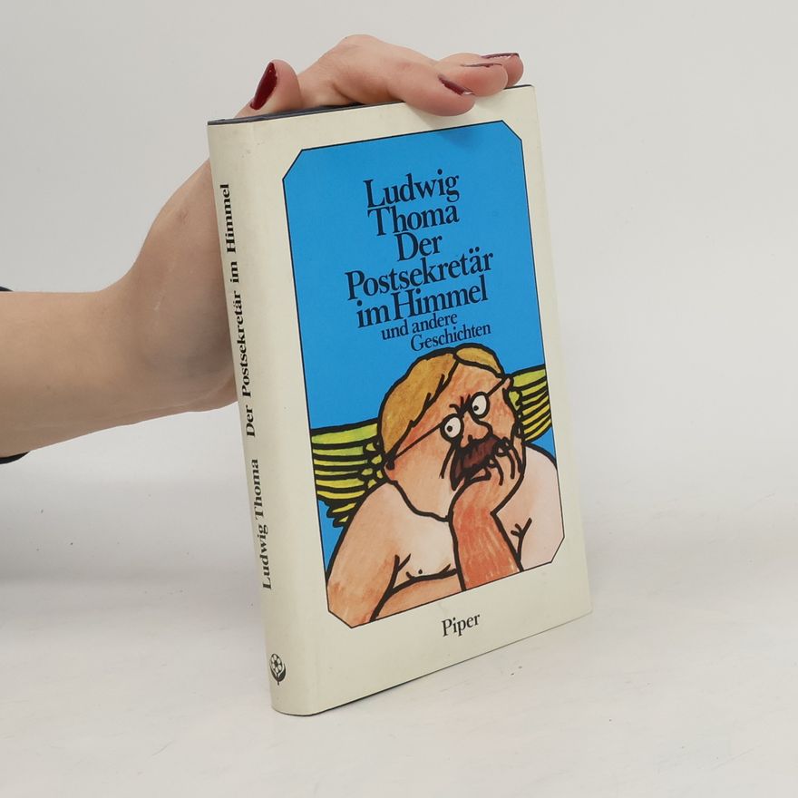 Ludwig Thoma Der Postsekretär im Himmel und andere Geschichten