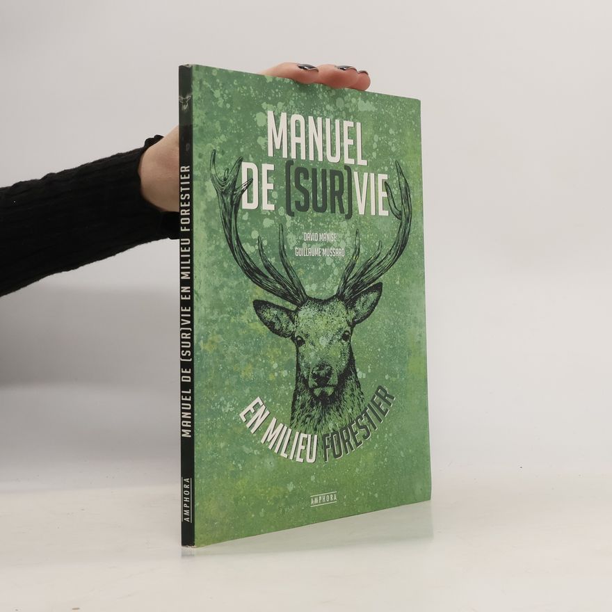 Guillaume Mussard Manuel de survie en milieu forestier