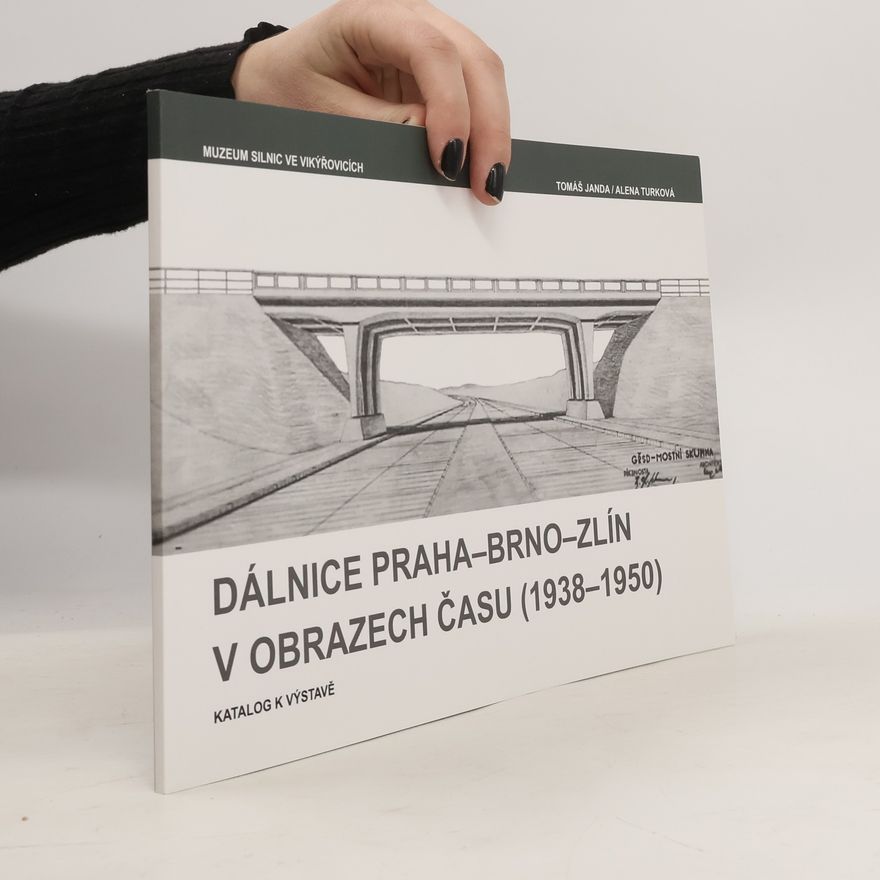 Alena Turková Dálnice Praha-Brno-Zlín v obrazech času (1938-1950)