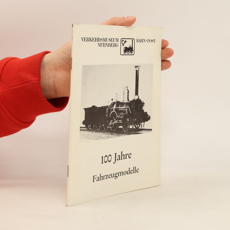 Autorenkollektiv 100 Jahre Fahrzeugmodelle im Verkehrmuseum Nürnberg