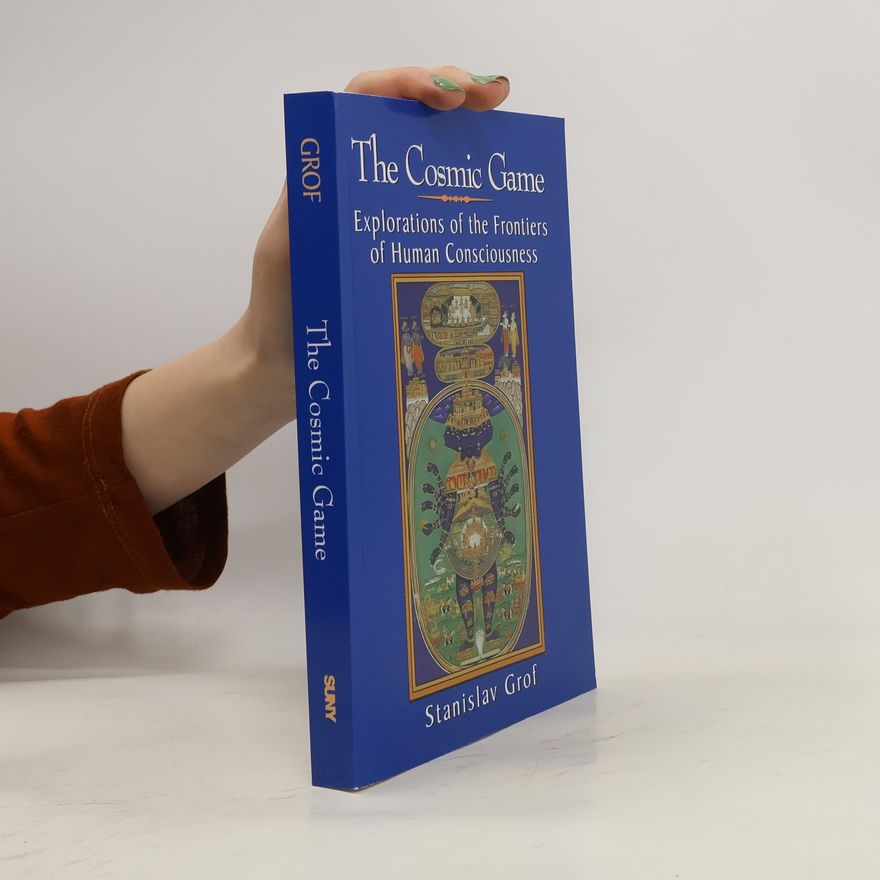 Stanislav Grof The Cosmic Game: Explorations of the Frontiers of Human Consciousness