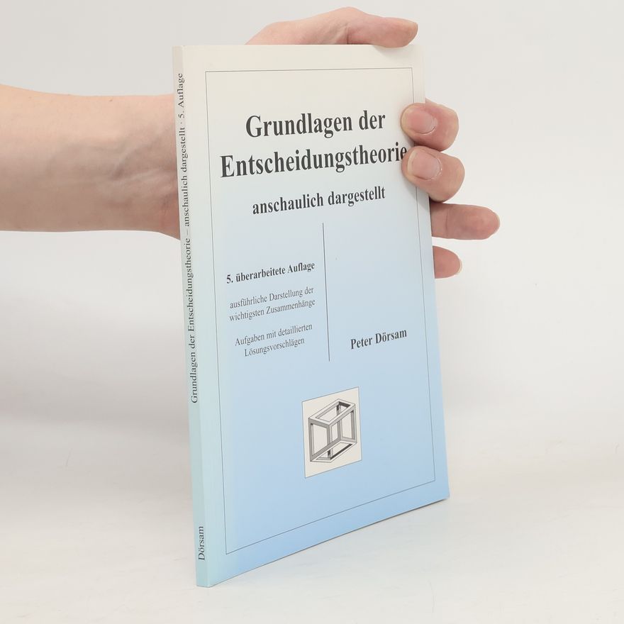 Peter Dörsam Grundlagen der Entscheidungstheorie - anschaulich dargestellt