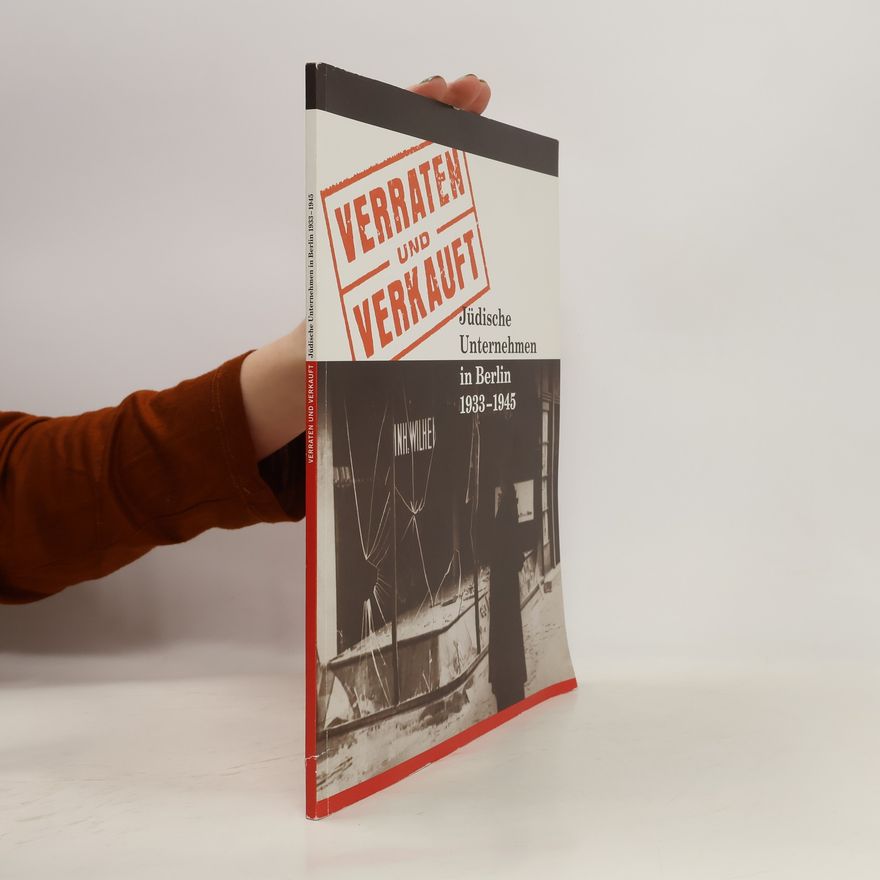 Christoph Kreutzmüller Verraten und Verkauft - jüdische Unternehmen in Berlin 1933 - 1945