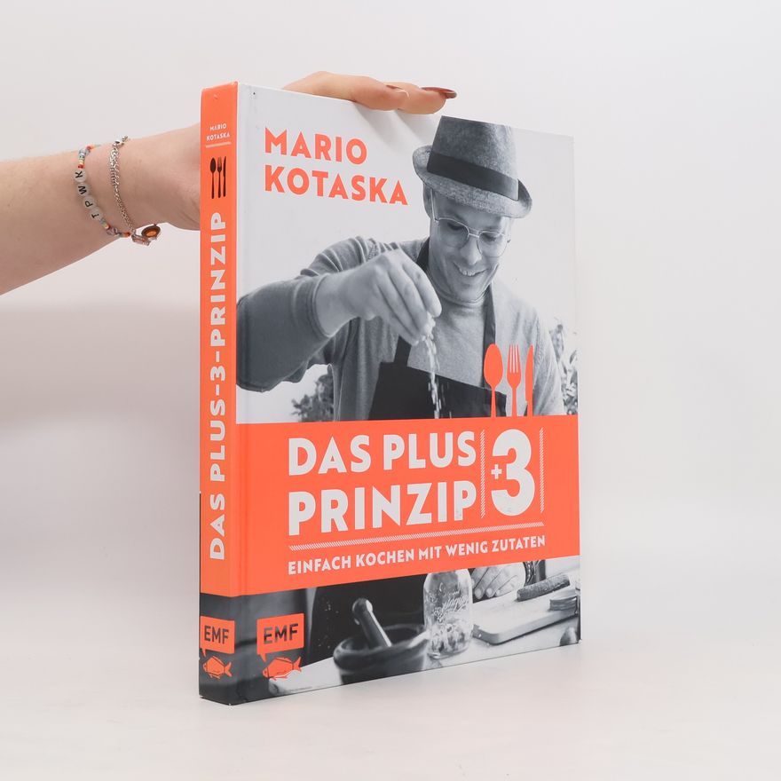 Mario Kotaska Das Plus-3-Prinzip – einfach Kochen mit wenig Zutaten