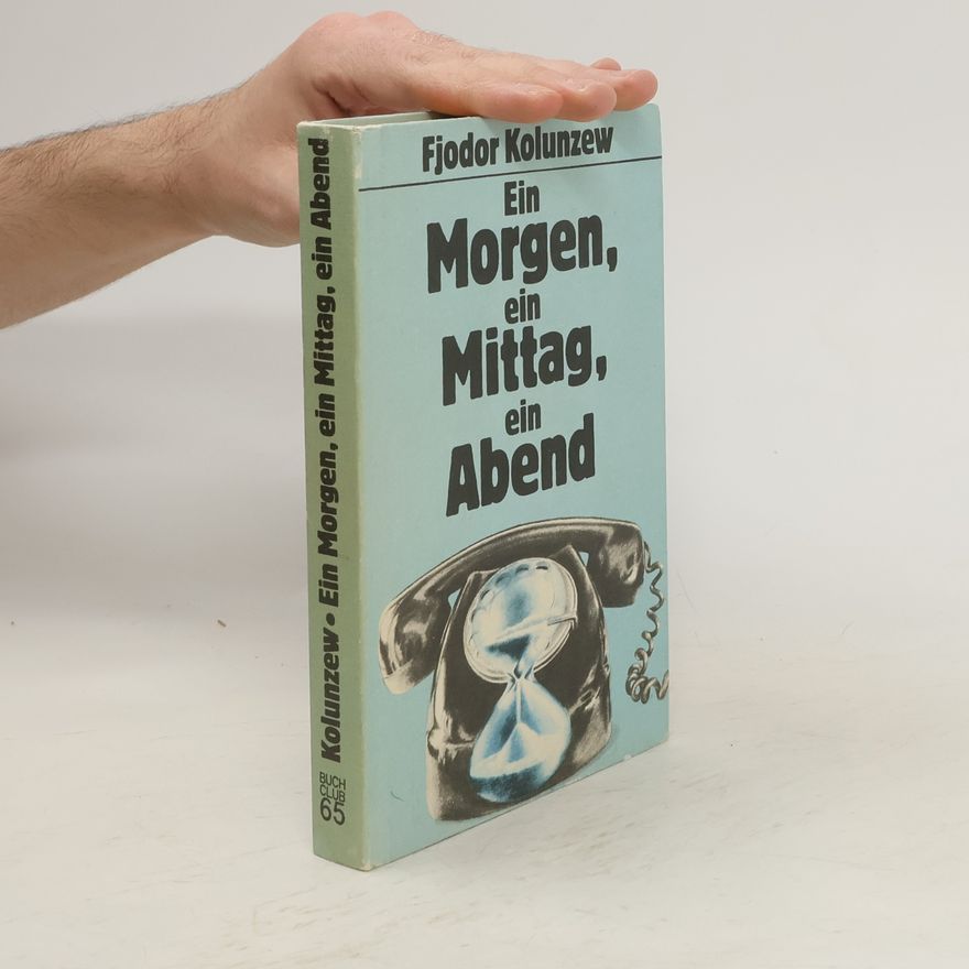 Fjodor Kolunzew Ein Morgen, ein Mittag, ein Abend