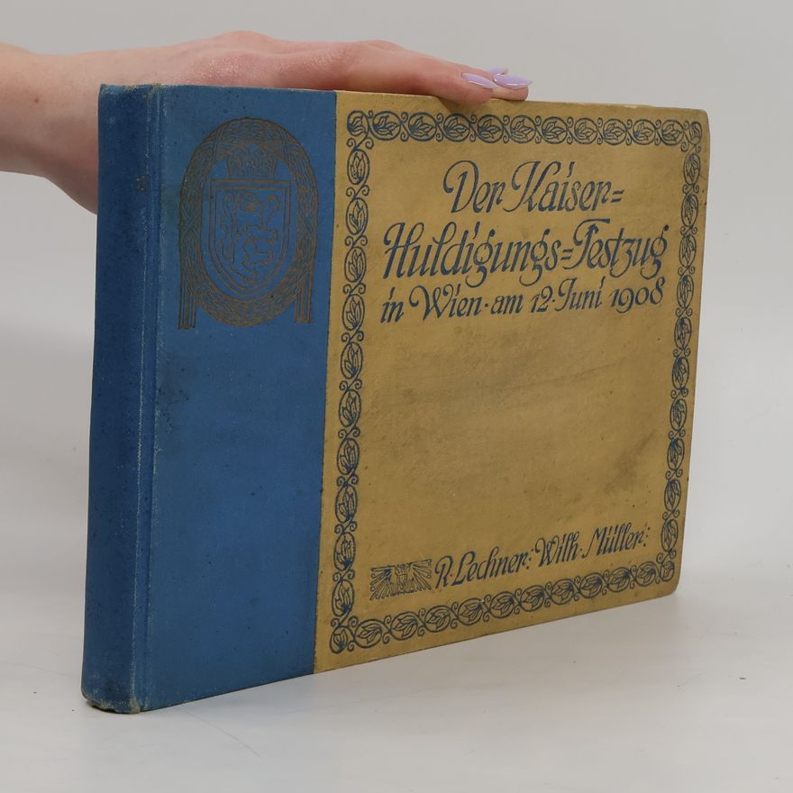 Autorenkollektiv Der Kaiser-Huldigungs-Festzug Wien 1908