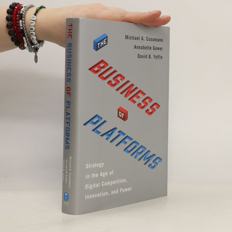 Annabelle Gawer The business of platforms : strategy in the age of digital competition, innovation, and power