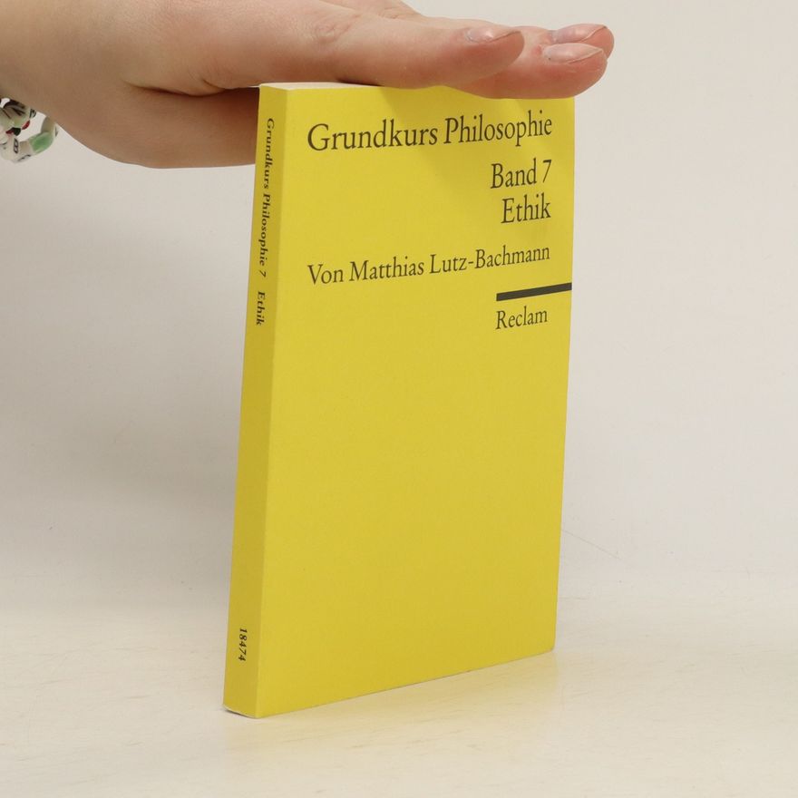Matthias Lutz-Bachmann Grundkurs Philosophie 7. Ethik
