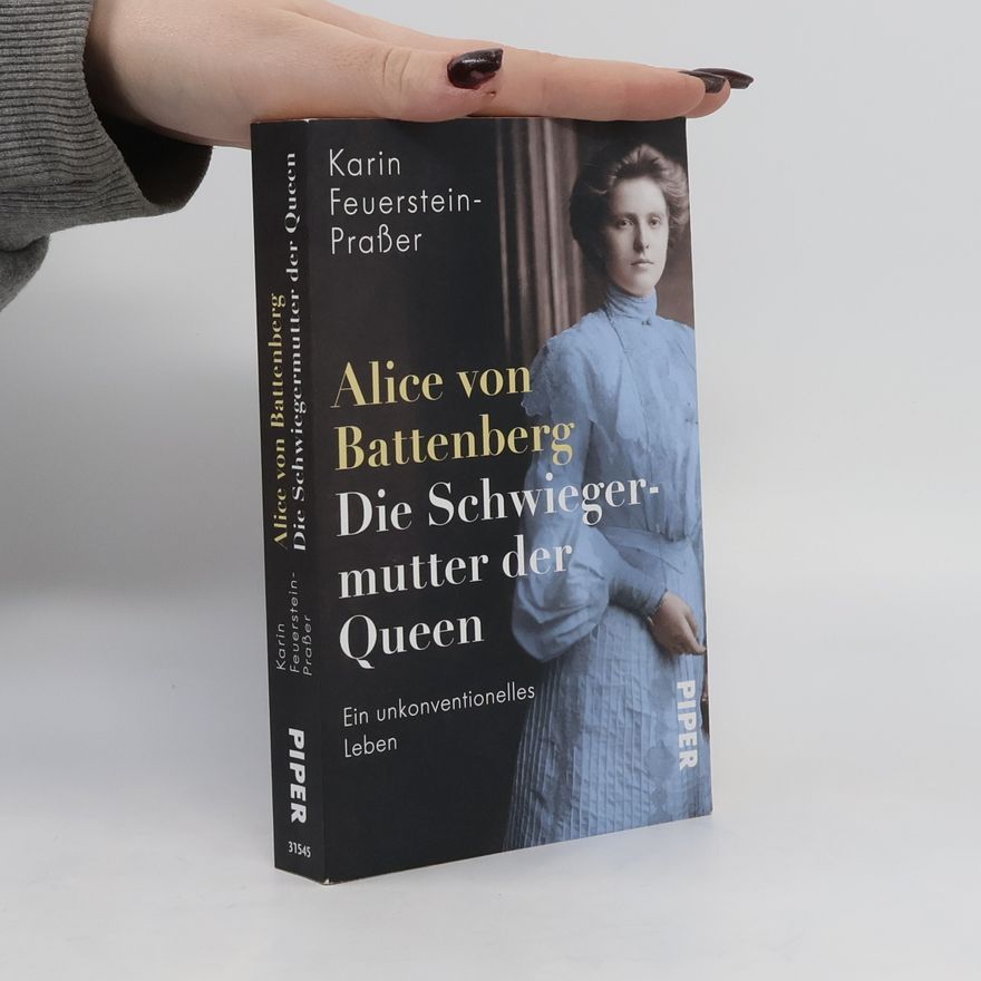 Karin Feuerstein Praßer Alice von Battenberg - Die Schwiegermutter der Queen