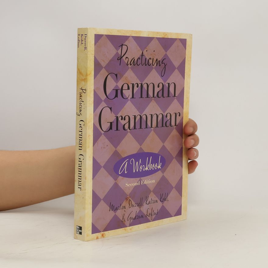 Martin Durrell, Katrin Kohl & Gudrun Loftus Practicing German grammar. A workbook