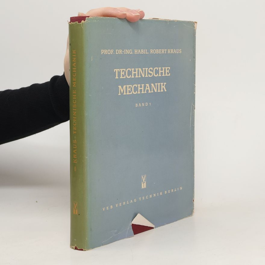Robert Kraus Prof. Technische Mechanik. Band 1
