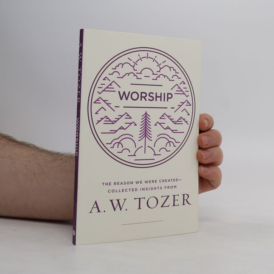 Aw Tozer Worship. The Reason We Were Created