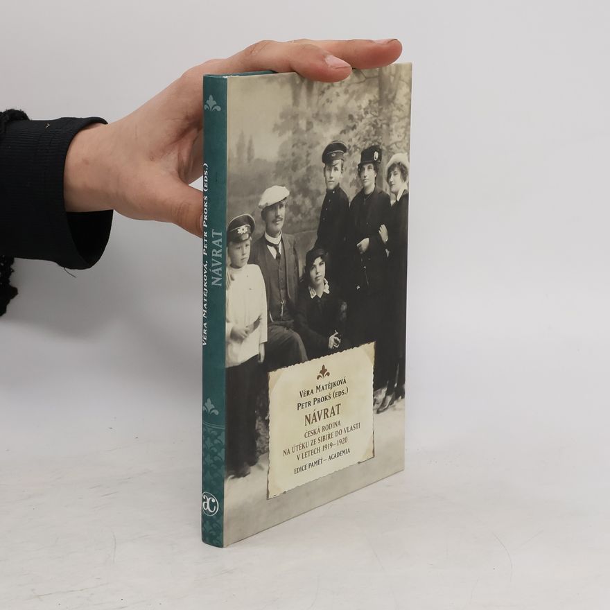 Věra Matějková Návrat. Česká rodina na útěku ze Sibiře do vlasti v letech 1919-1920