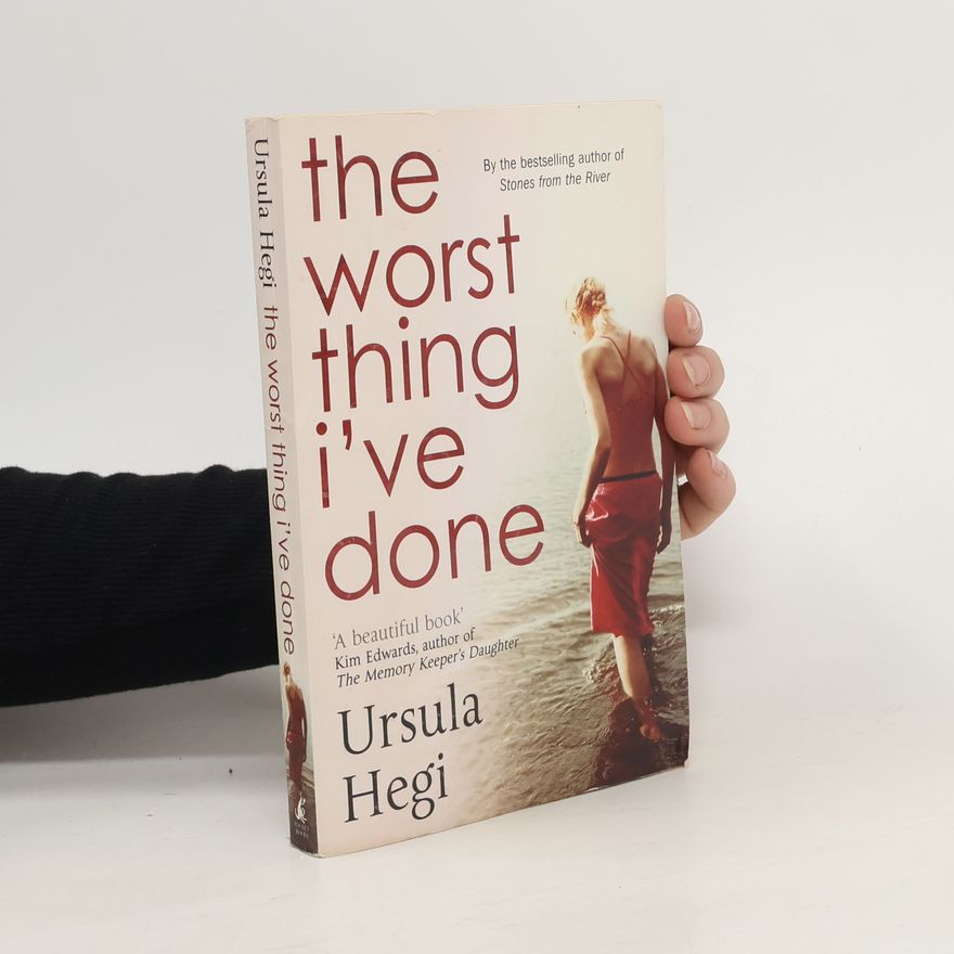 Ursula Hegi The Worst Thing I've Done
