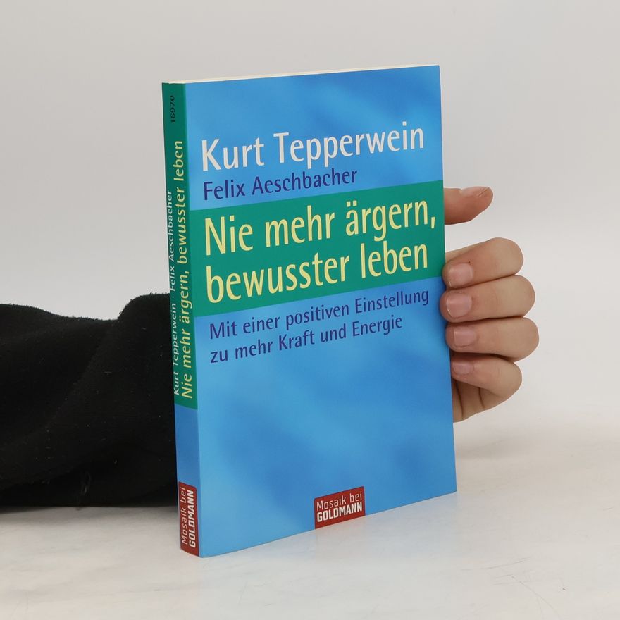 Kurt Tepperwein Nie mehr ärgern, bewusster leben