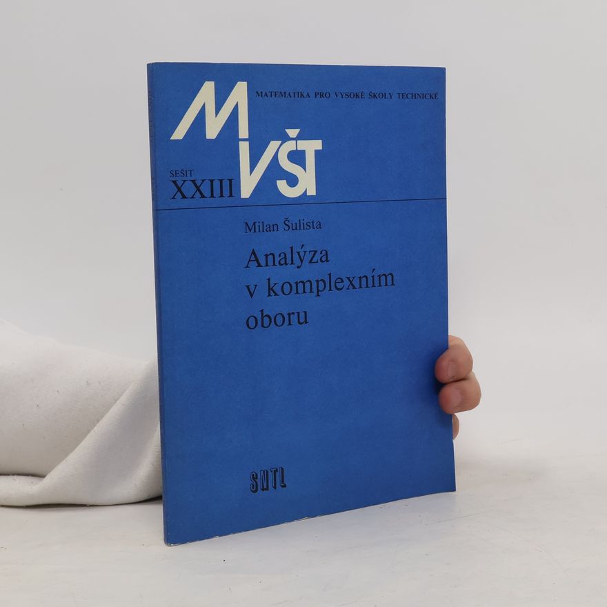 Milan Šulista Matematika pro vysoké školy technické (sešit č. XXIII). Analýza v komplexním oboru.