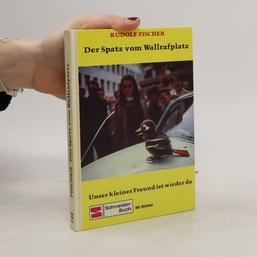 Fischer Rudolf Der Spatz vom Wallrafplatz. Unser kleiner. Freund ist wieder da