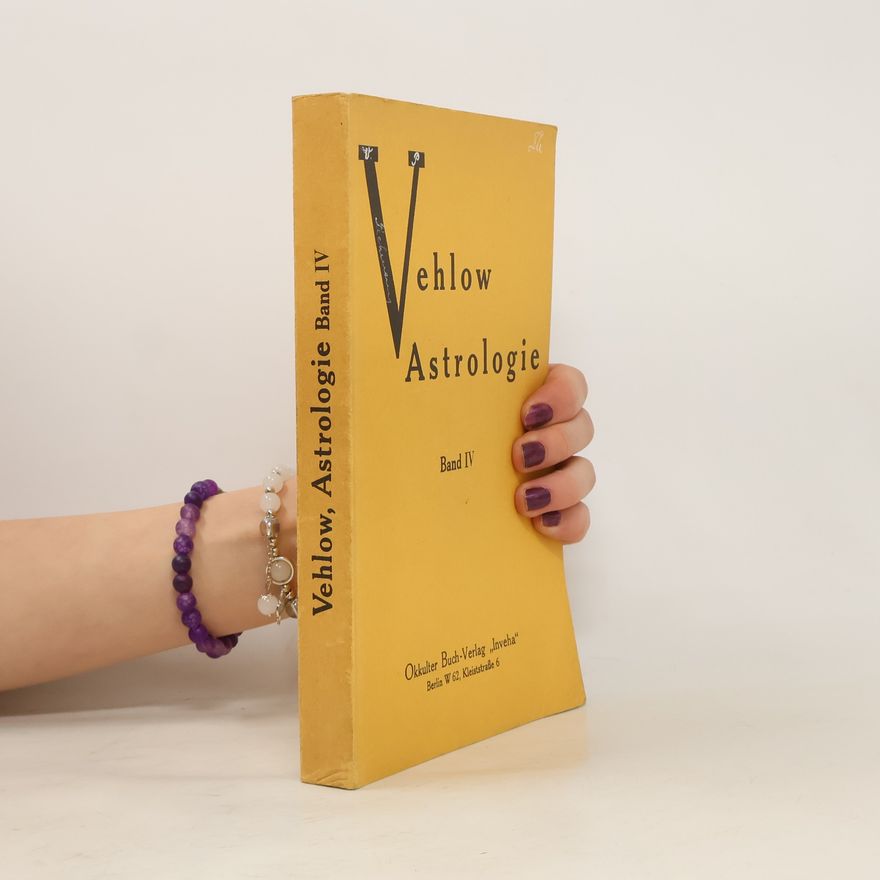 Johannes Vehlow Lehrkursus Der Wissenschaftlichen Geburts- Astrologie. Band IV. Die Technik Der Systematischen Deutung Des Horoskops I.-III.