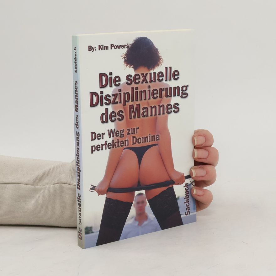 Kim Powers Die Disziplinierung des Mannes