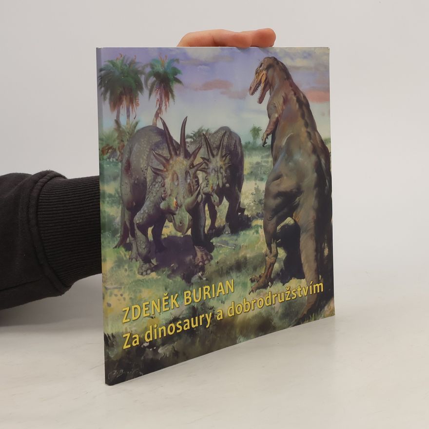 Zdeněk Burian Za dinosaury a dobrodružstvím