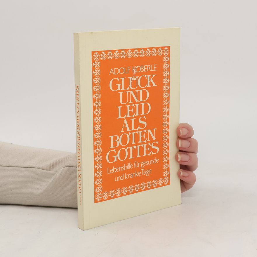 Adolf Köberle Glück und Leid als Boten Gottes