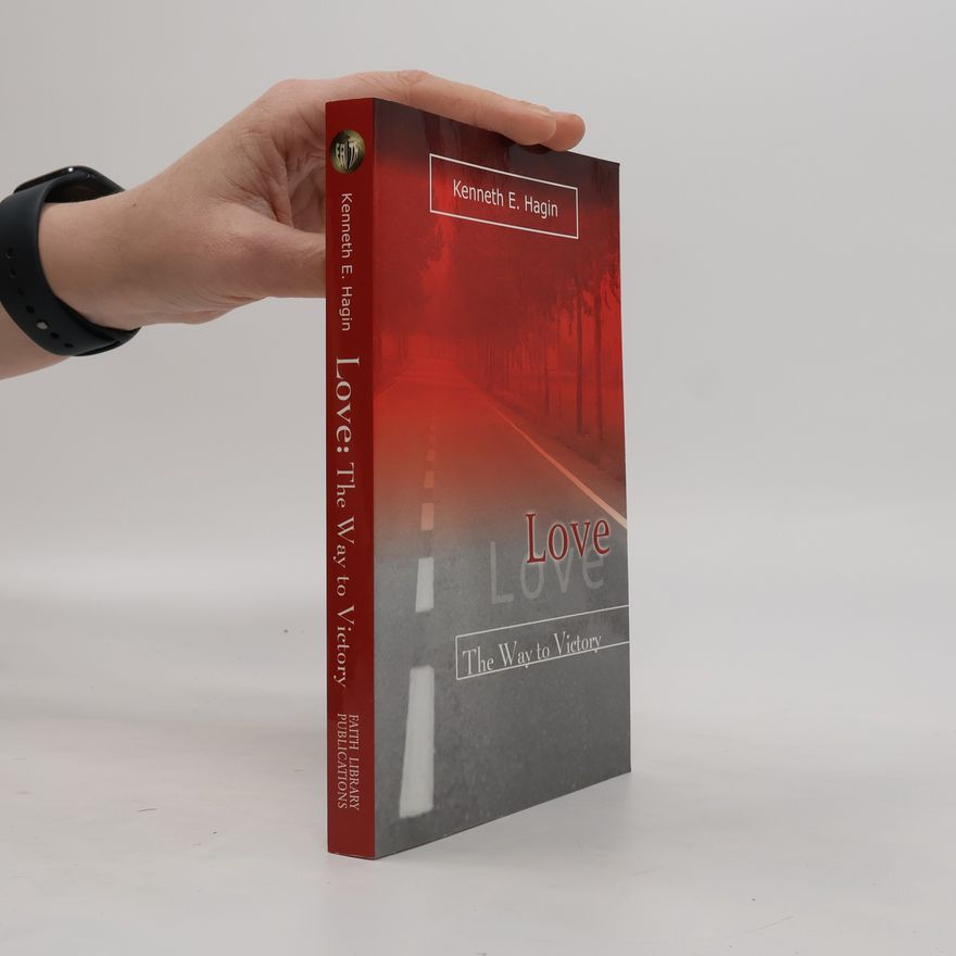 Kenneth Erwin Hagin Love. The Way to Victory