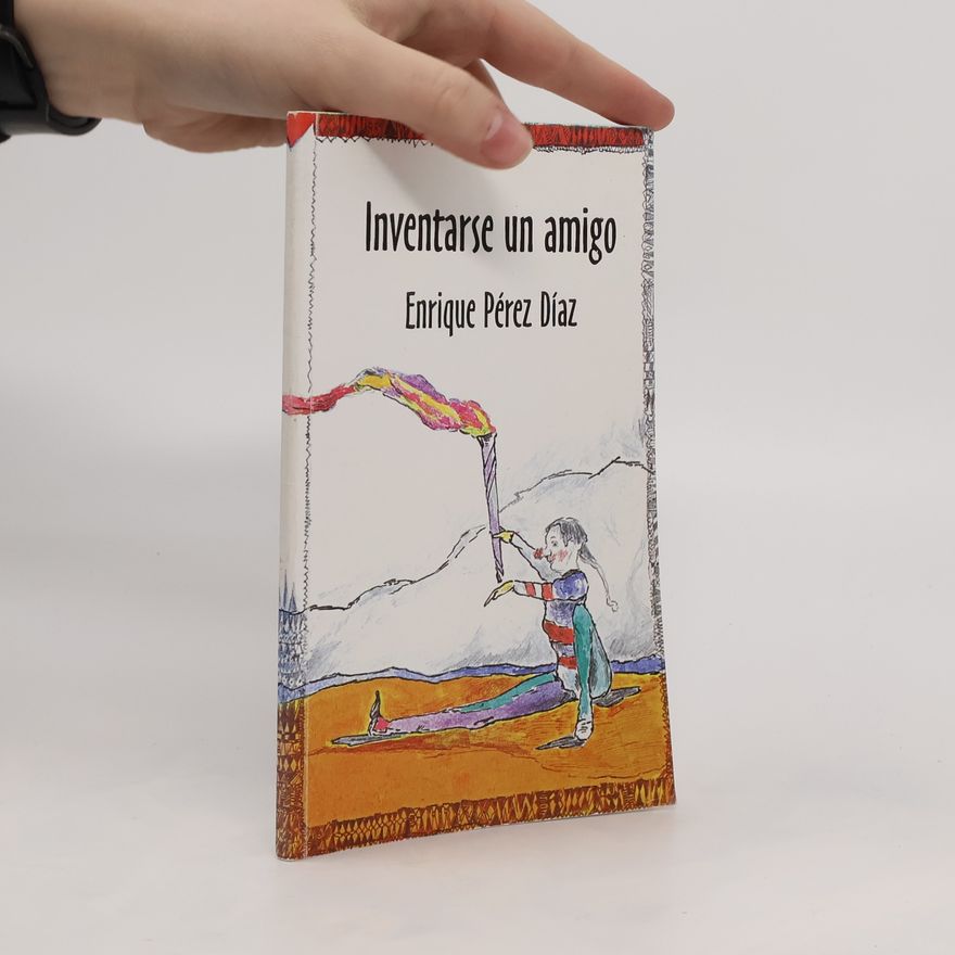 Enrique Pérez Díaz Inventarse un amigo
