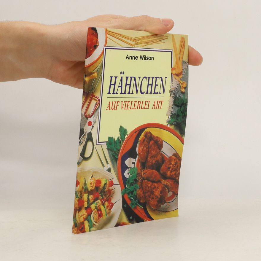 Anne Wilson Hähnchen auf vielerlei Art