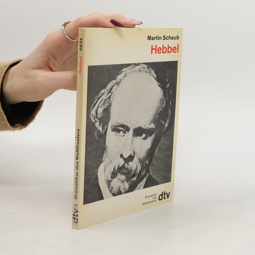 Martin Schaub Friedrichs dramatiker des Welttheaters. Hebbel